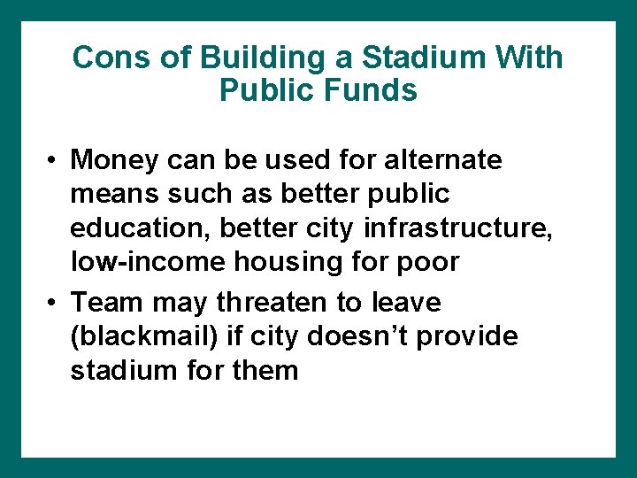 Cons of Building a Stadium With Public Funds • Money can be used for