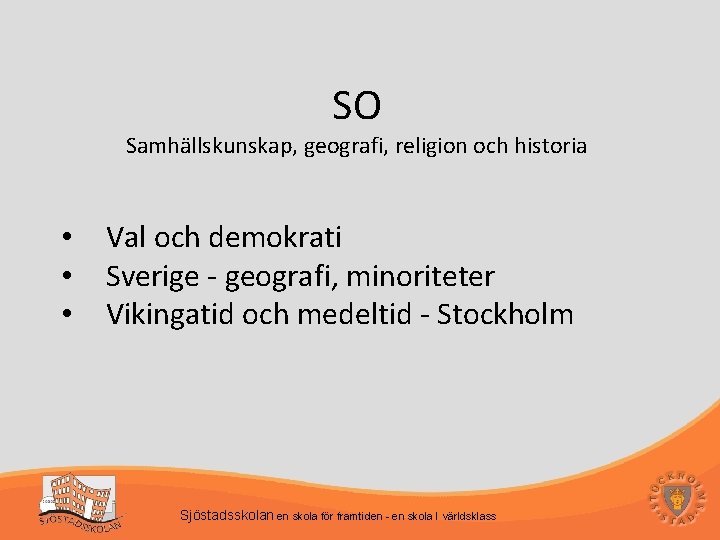 SO Samhällskunskap, geografi, religion och historia • • • Val och demokrati Sverige -
