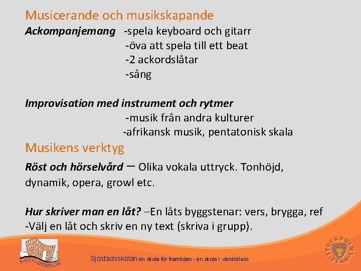 Musicerande och musikskapande Ackompanjemang -spela keyboard och gitarr -öva att spela till ett beat