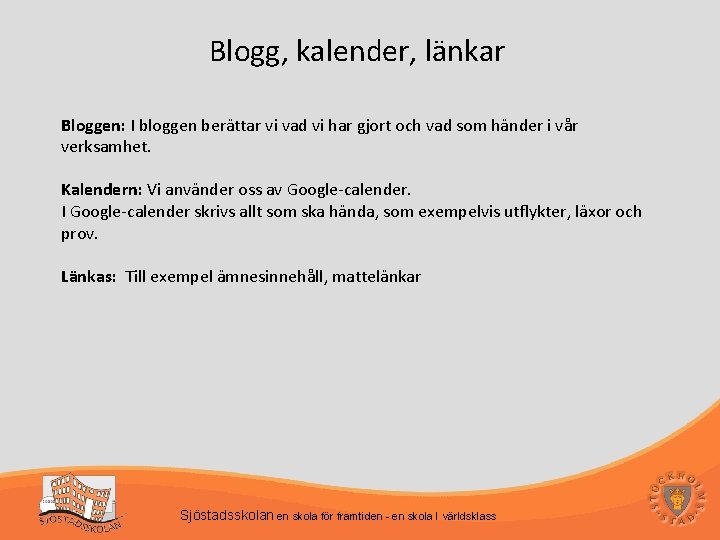 Blogg, kalender, länkar Bloggen: I bloggen berättar vi vad vi har gjort och vad