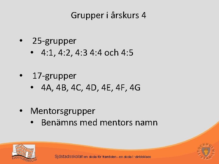 Grupper i årskurs 4 • 25 -grupper • 4: 1, 4: 2, 4: 3