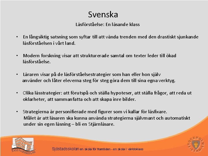  Svenska Läsförståelse: En läsande klass • En långsiktig satsning som syftar till att