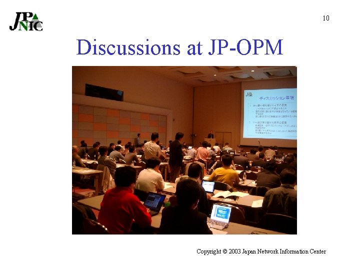 10 Discussions at JP-OPM Copyright © 2003 Japan Network Information Center 
