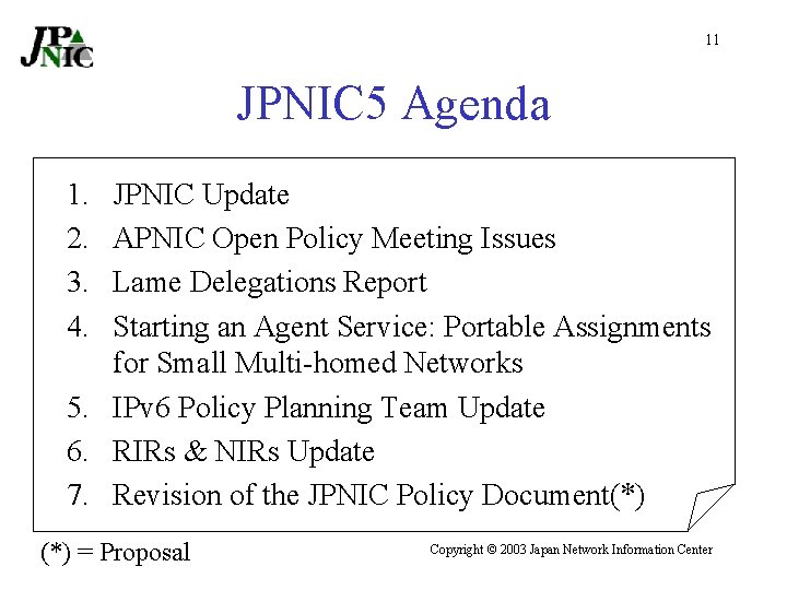 11 JPNIC 5 Agenda 1. 2. 3. 4. JPNIC Update APNIC Open Policy Meeting