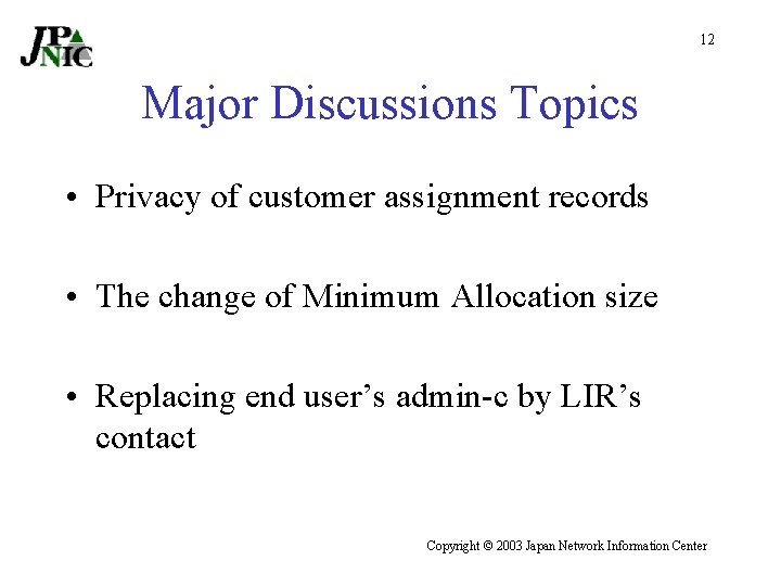 12 Major Discussions Topics • Privacy of customer assignment records • The change of