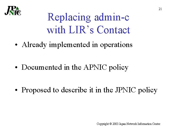 Replacing admin-c with LIR’s Contact 21 • Already implemented in operations • Documented in