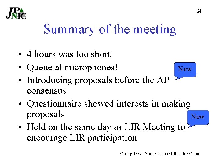 24 Summary of the meeting • 4 hours was too short • Queue at