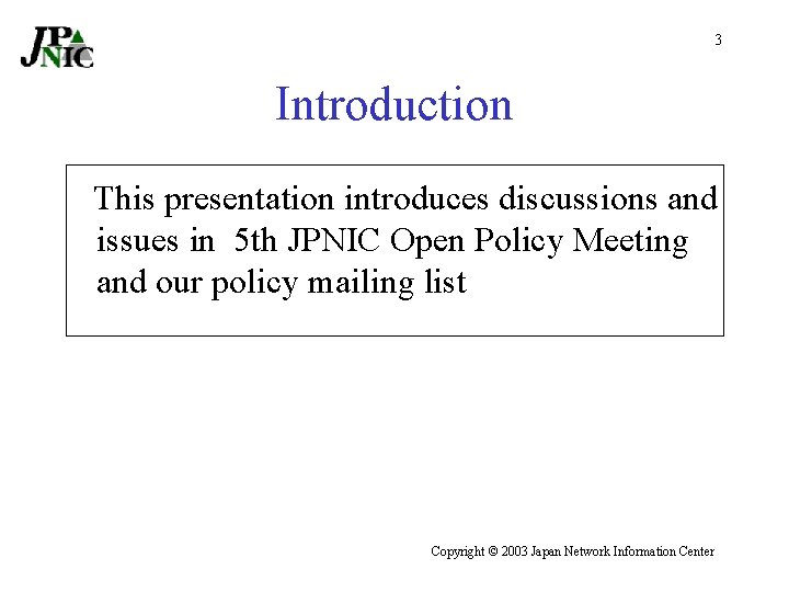 3 Introduction This presentation introduces discussions and issues in 5 th JPNIC Open Policy