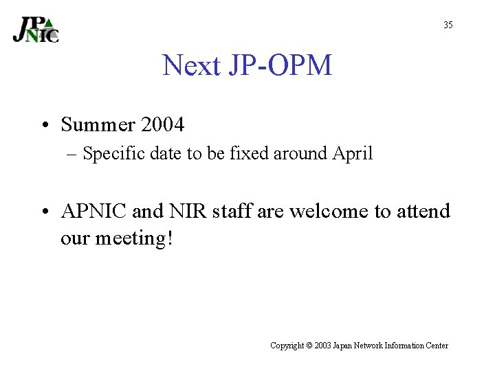 35 Next JP-OPM • Summer 2004 – Specific date to be fixed around April