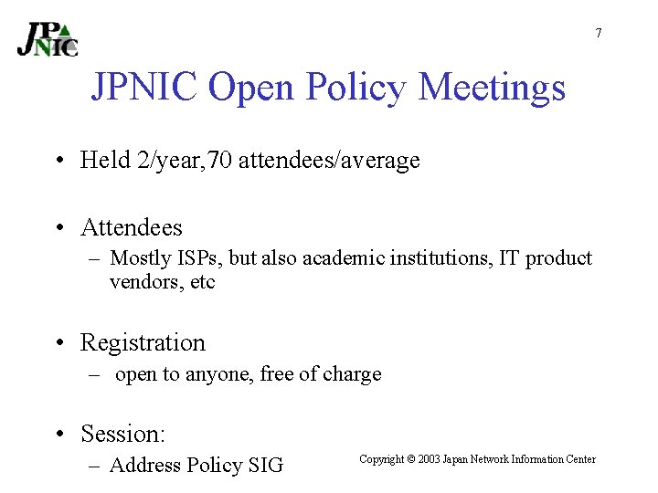 7 JPNIC Open Policy Meetings • Held 2/year, 70 attendees/average • Attendees – Mostly