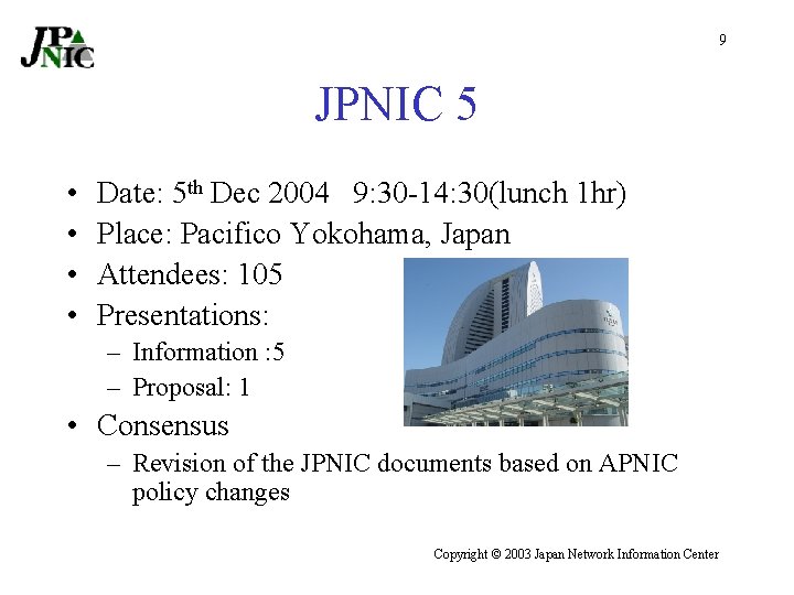 9 JPNIC 5 • • Date: 5 th Dec 2004 9: 30 -14: 30(lunch