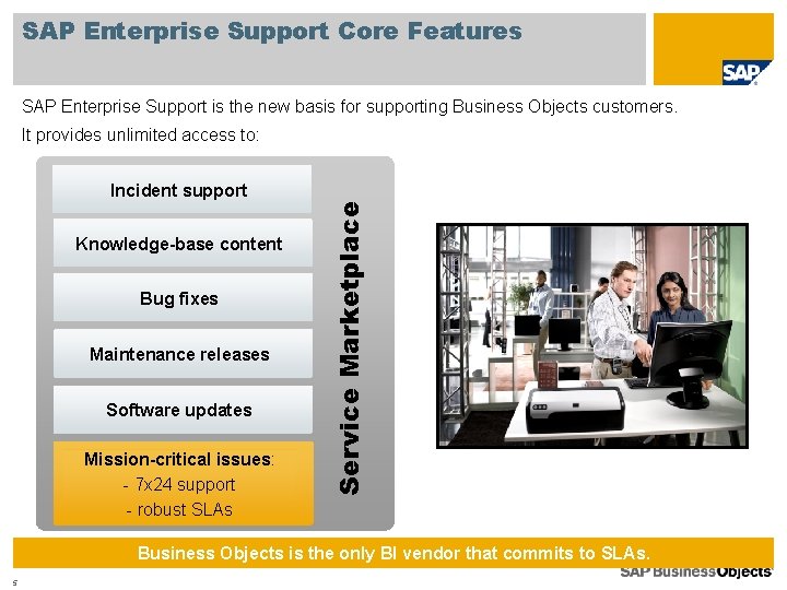 SAP Enterprise Support Core Features SAP Enterprise Support is the new basis for supporting