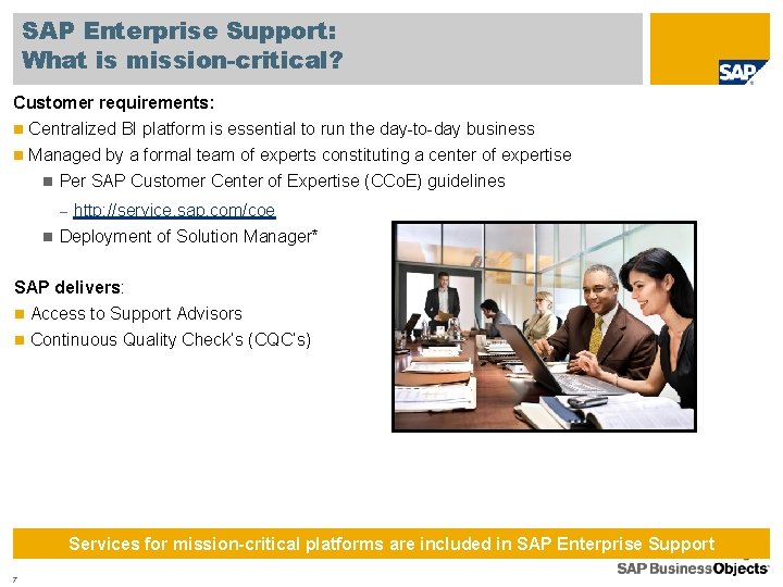 SAP Enterprise Support: What is mission-critical? Customer requirements: n Centralized BI platform is essential