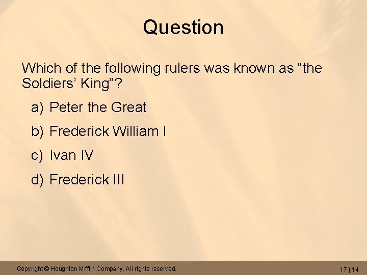 Question Which of the following rulers was known as “the Soldiers’ King”? a) Peter