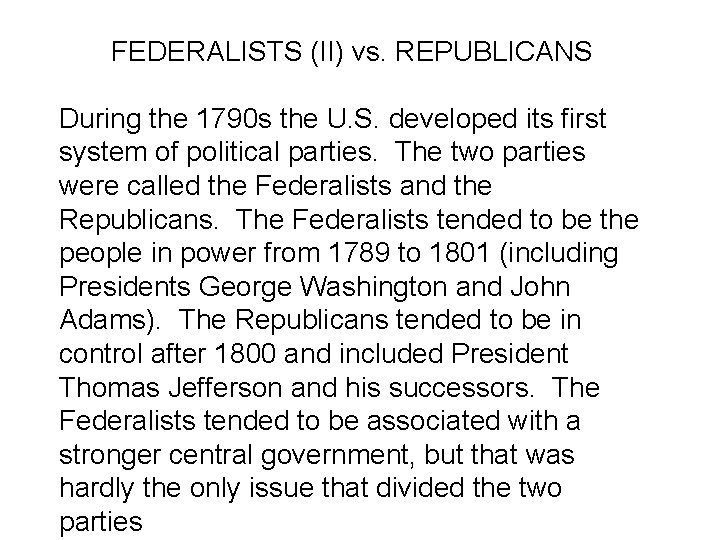 FEDERALISTS (II) vs. REPUBLICANS During the 1790 s the U. S. developed its first