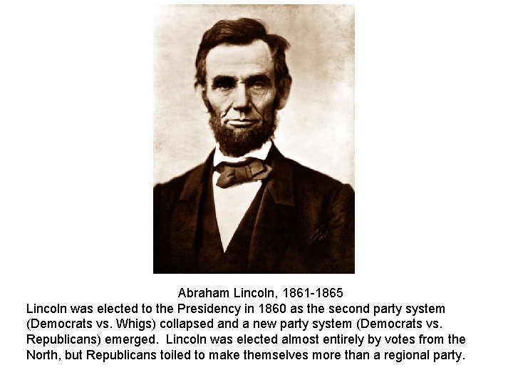 Abraham Lincoln, 1861 -1865 Lincoln was elected to the Presidency in 1860 as the
