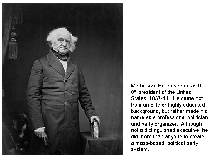 Martin Van Buren served as the 8 th president of the United States, 1837
