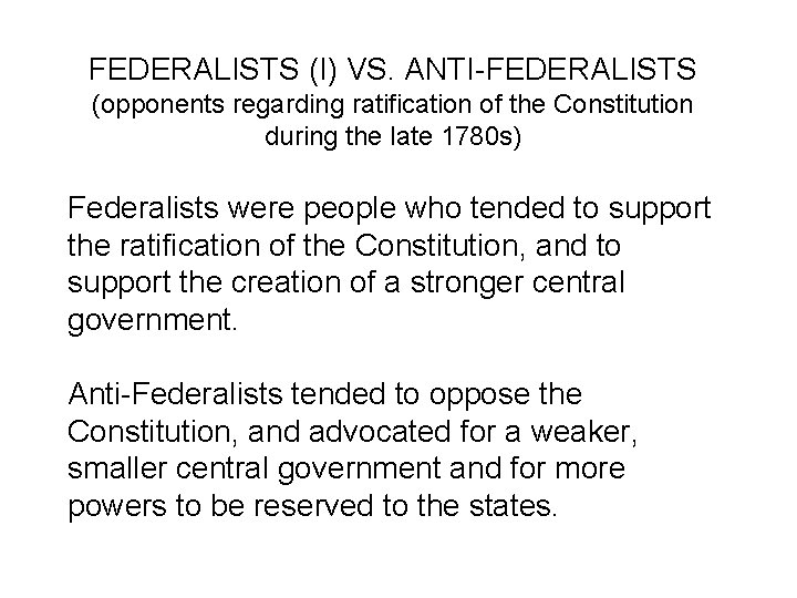 FEDERALISTS (I) VS. ANTI-FEDERALISTS (opponents regarding ratification of the Constitution during the late 1780