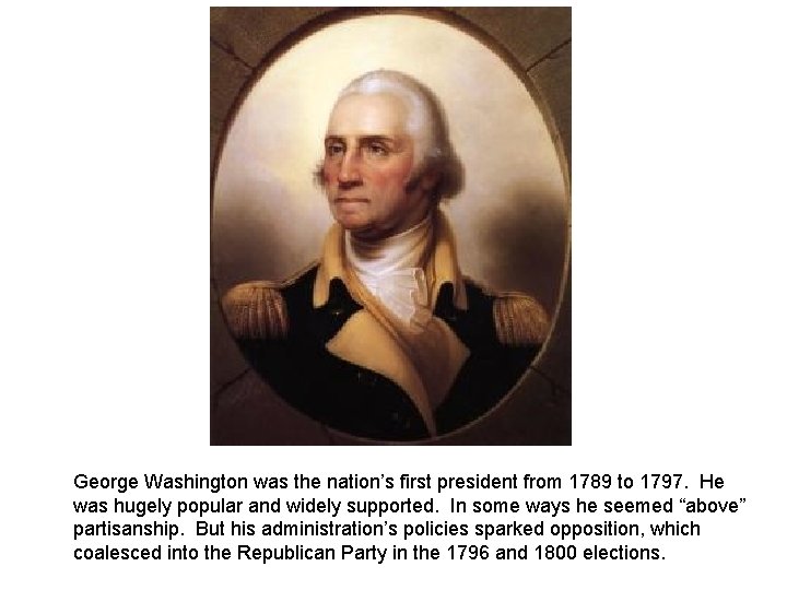 George Washington was the nation’s first president from 1789 to 1797. He was hugely