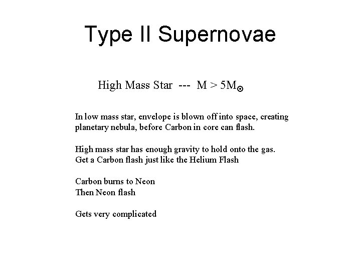 Type II Supernovae High Mass Star --- M > 5 M In low mass