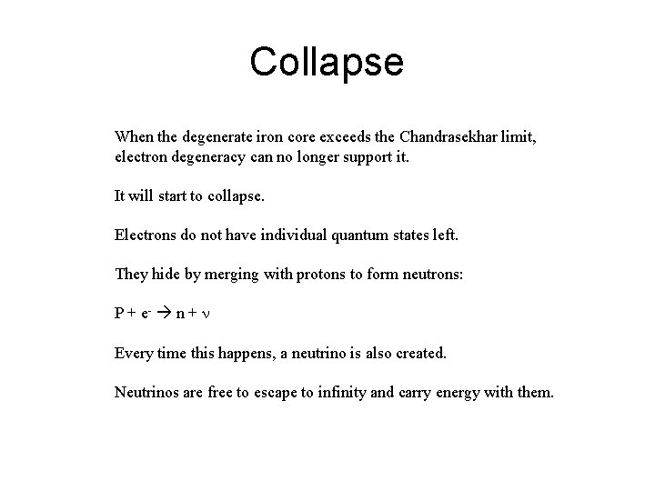Collapse When the degenerate iron core exceeds the Chandrasekhar limit, electron degeneracy can no