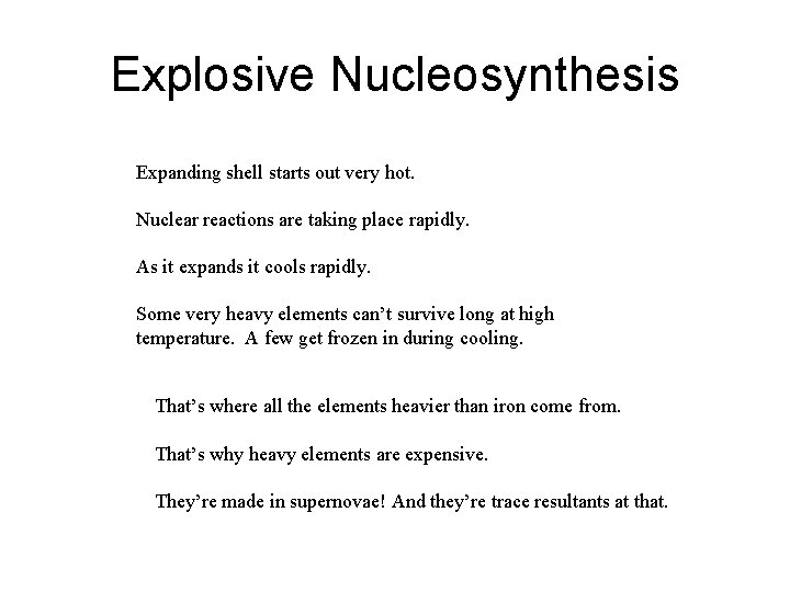 Explosive Nucleosynthesis Expanding shell starts out very hot. Nuclear reactions are taking place rapidly.