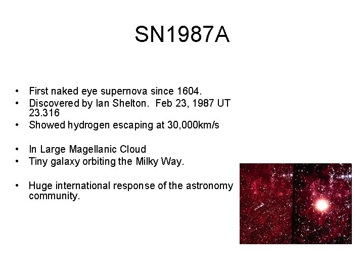 SN 1987 A • First naked eye supernova since 1604. • Discovered by Ian