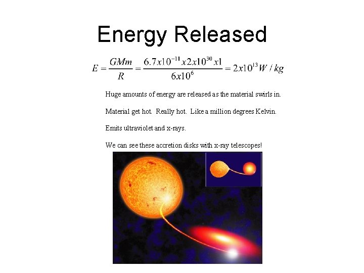 Energy Released Huge amounts of energy are released as the material swirls in. Material