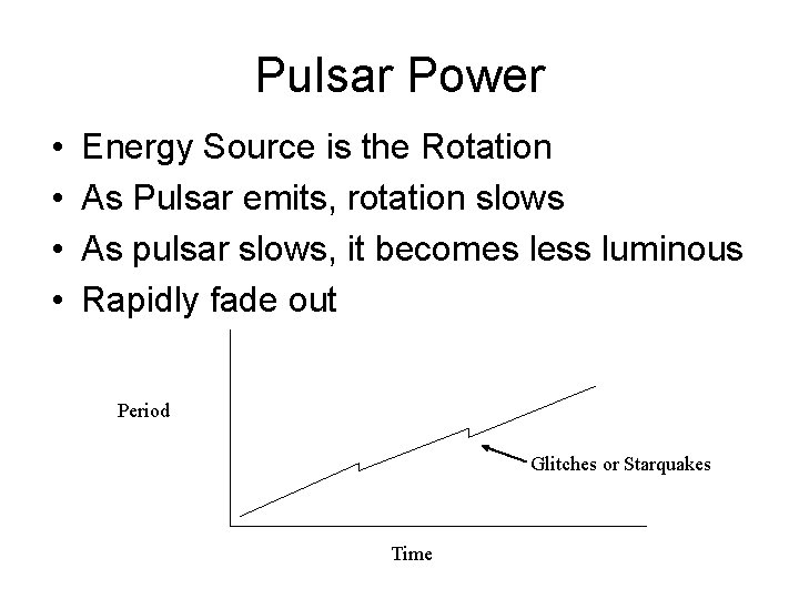 Pulsar Power • • Energy Source is the Rotation As Pulsar emits, rotation slows