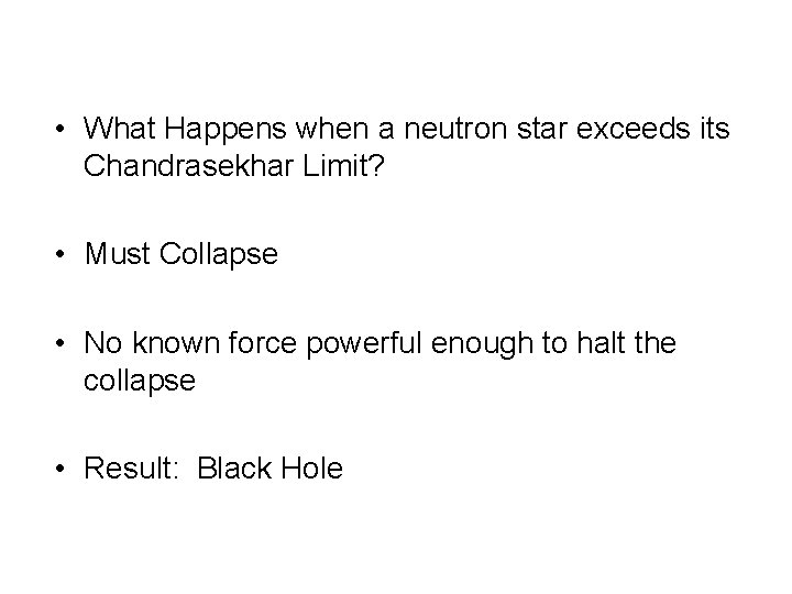  • What Happens when a neutron star exceeds its Chandrasekhar Limit? • Must