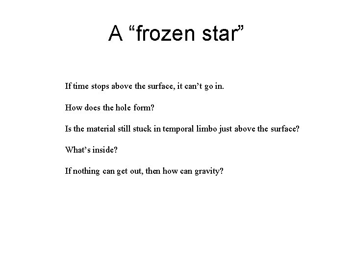 A “frozen star” If time stops above the surface, it can’t go in. How