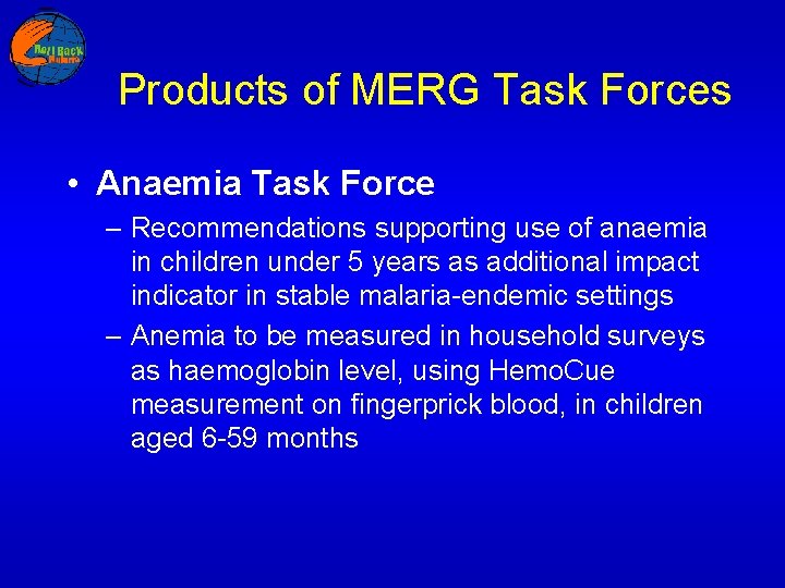 Products of MERG Task Forces • Anaemia Task Force – Recommendations supporting use of