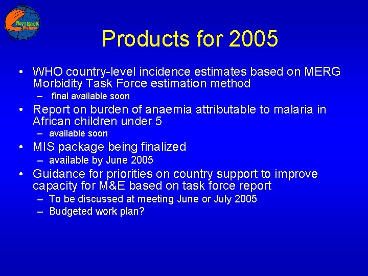Products for 2005 • WHO country-level incidence estimates based on MERG Morbidity Task Force
