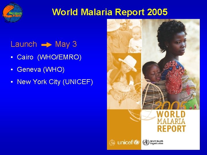 World Malaria Report 2005 Launch May 3 • Cairo (WHO/EMRO) • Geneva (WHO) •