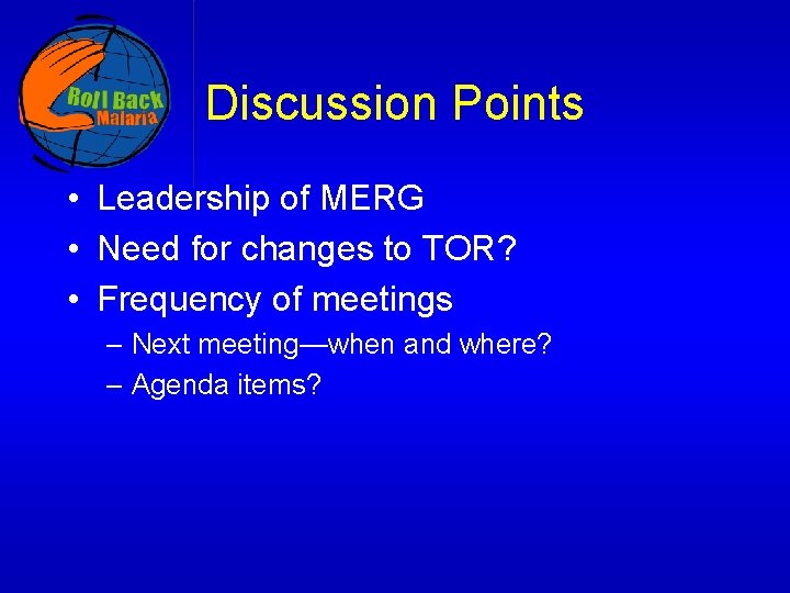 Discussion Points • Leadership of MERG • Need for changes to TOR? • Frequency