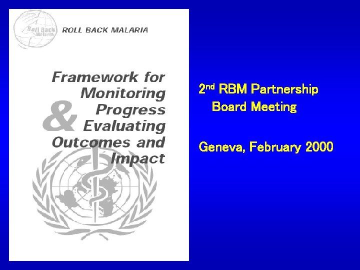 2 nd RBM Partnership Board Meeting Geneva, February 2000 