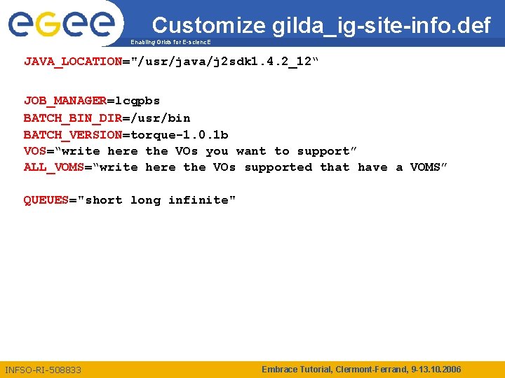 Customize gilda_ig-site-info. def Enabling Grids for E-scienc. E JAVA_LOCATION="/usr/java/j 2 sdk 1. 4. 2_12“