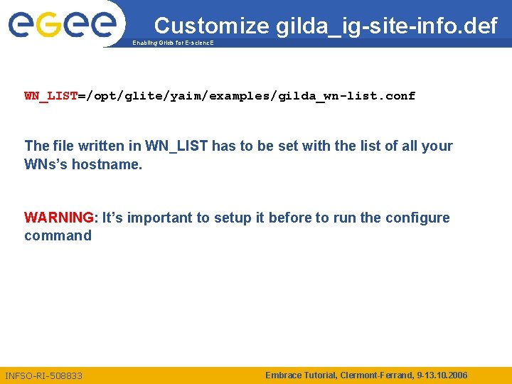 Customize gilda_ig-site-info. def Enabling Grids for E-scienc. E WN_LIST=/opt/glite/yaim/examples/gilda_wn-list. conf The file written in