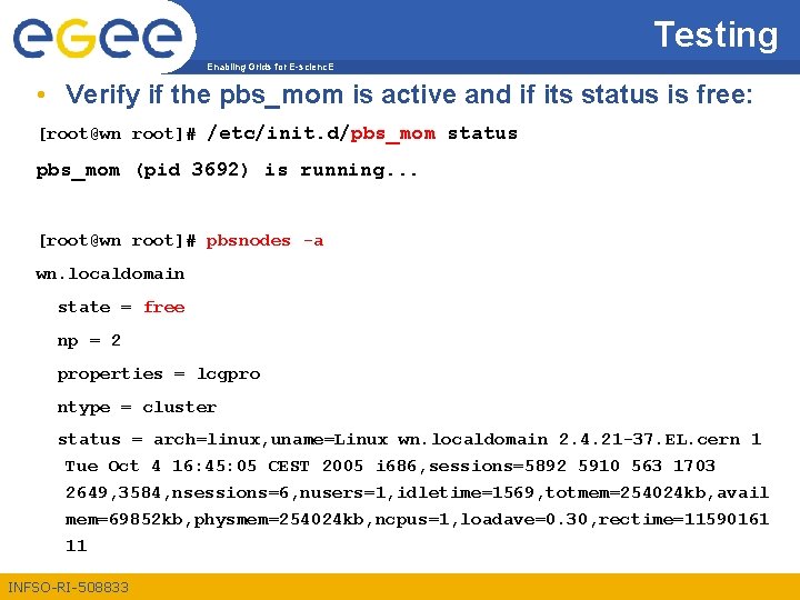 Testing Enabling Grids for E-scienc. E • Verify if the pbs_mom is active and