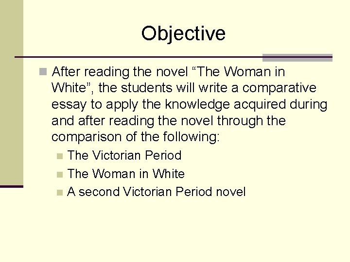Objective n After reading the novel “The Woman in White”, the students will write