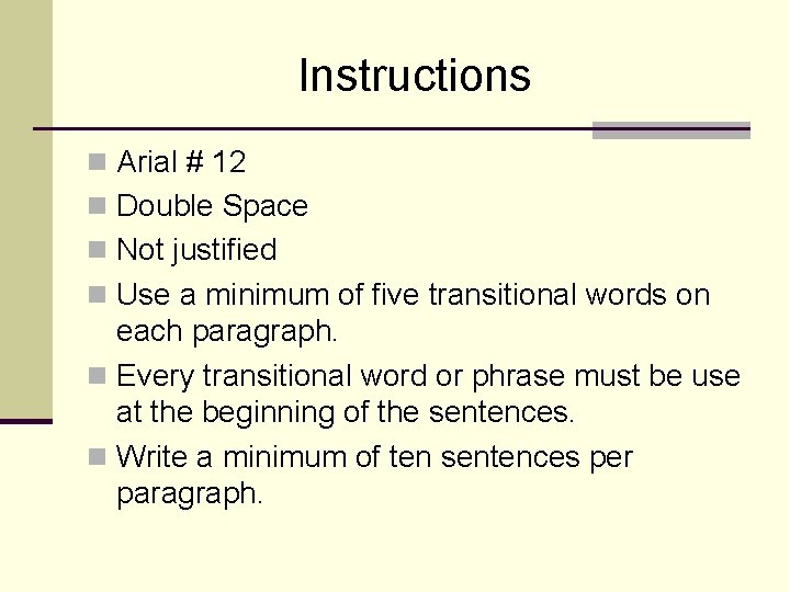 Instructions n Arial # 12 n Double Space n Not justified n Use a