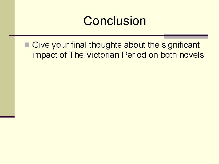 Conclusion n Give your final thoughts about the significant impact of The Victorian Period