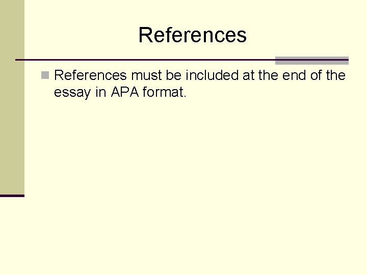 References n References must be included at the end of the essay in APA