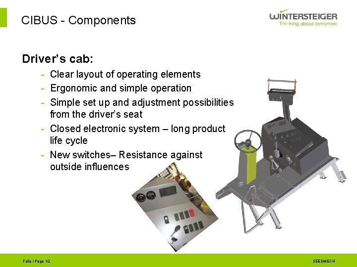CIBUS - Components Driver’s cab: - Clear layout of operating elements - Ergonomic and