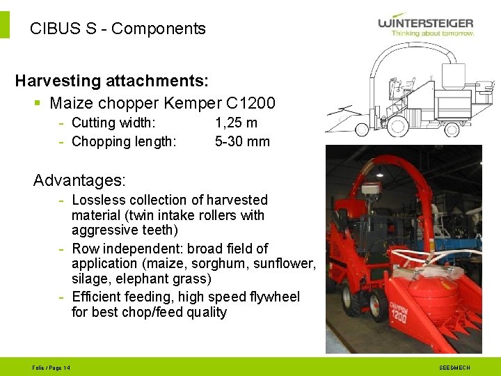 CIBUS S - Components Harvesting attachments: § Maize chopper Kemper C 1200 - Cutting