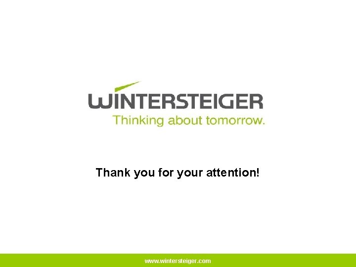 Thank you for your attention! www. wintersteiger. com 