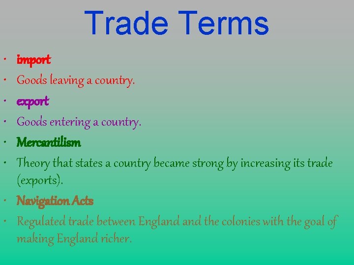 Trade Terms • • • import Goods leaving a country. export Goods entering a