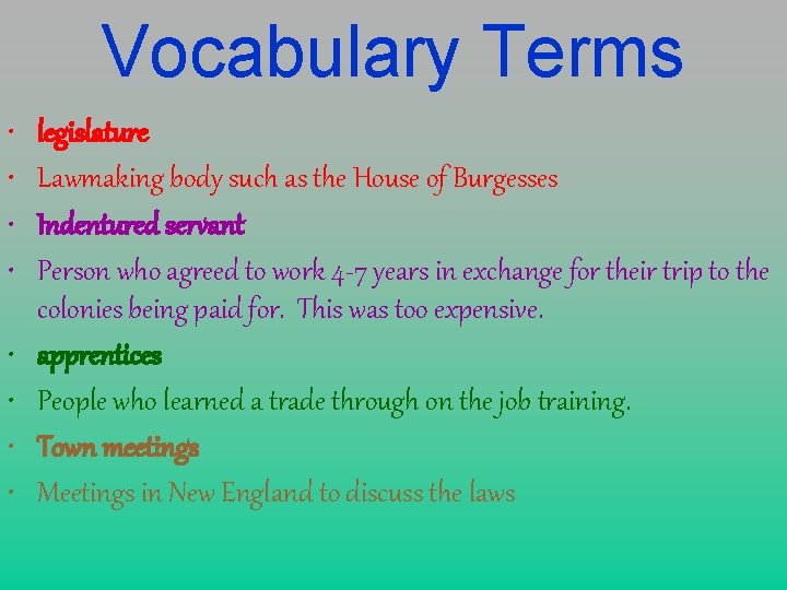 Vocabulary Terms • • legislature Lawmaking body such as the House of Burgesses Indentured