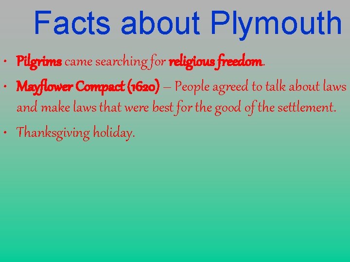 Facts about Plymouth • Pilgrims came searching for religious freedom. • Mayflower Compact (1620)