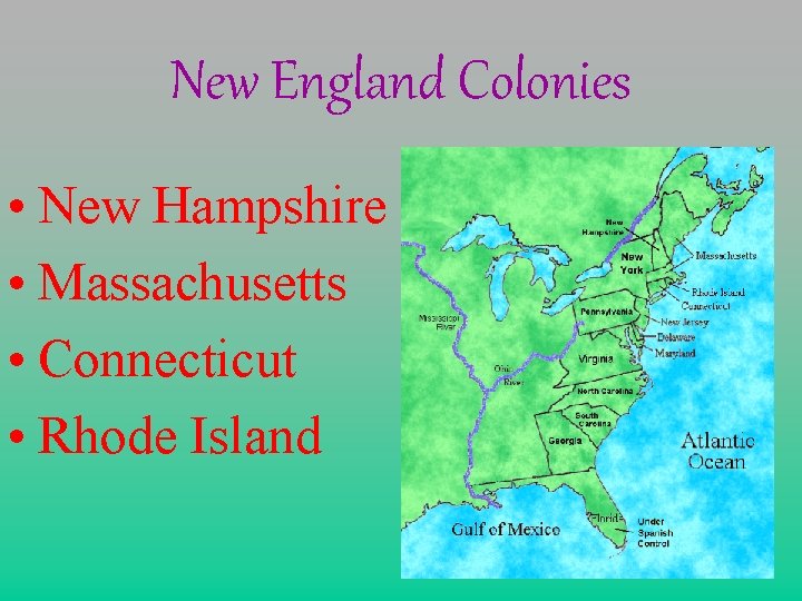 New England Colonies • New Hampshire • Massachusetts • Connecticut • Rhode Island 